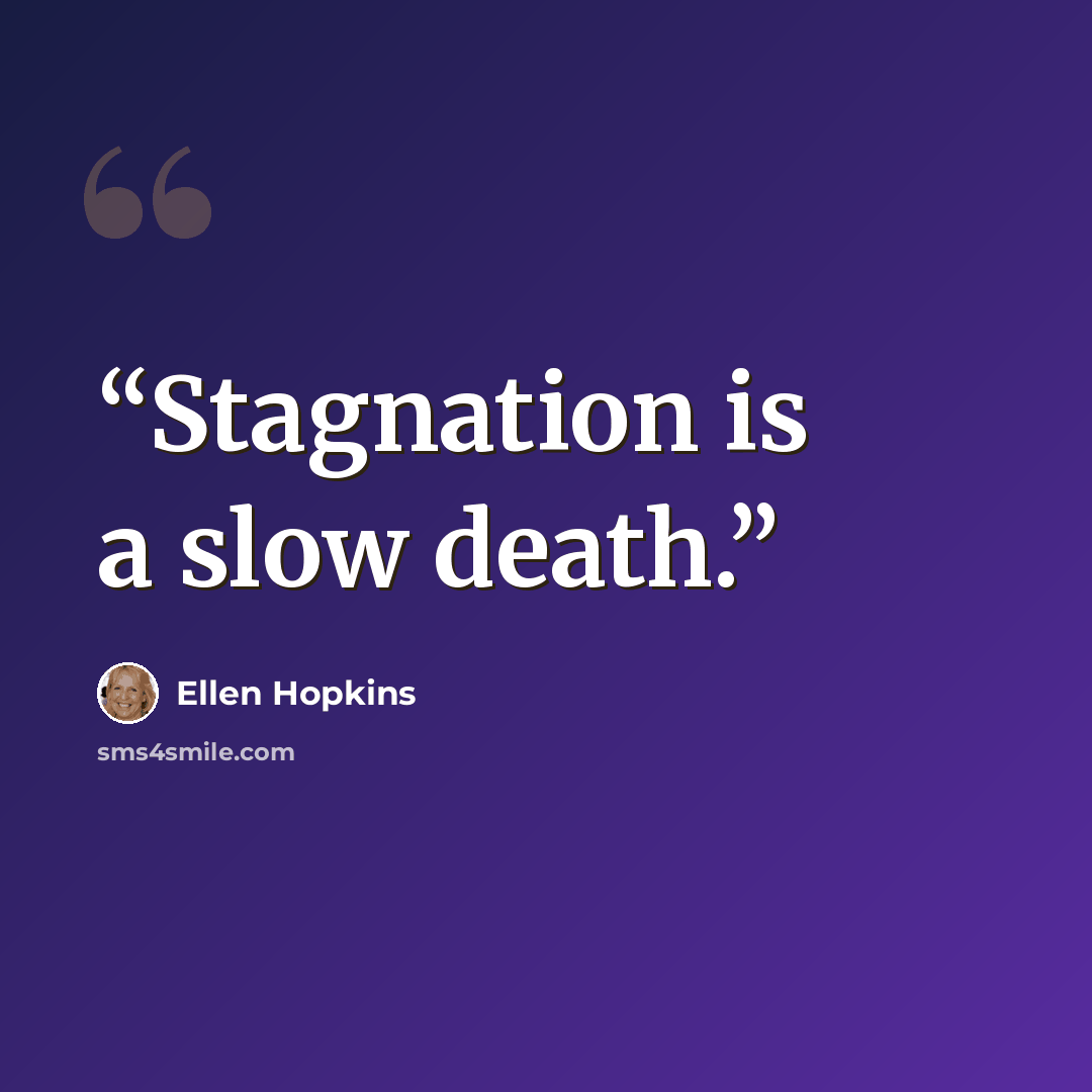 “Stagnation is a slow death.” quote by Ellen Hopkins