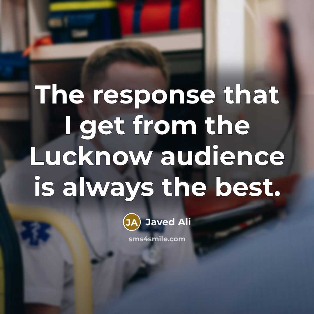 “The response that I get from the Lucknow audience is always the best.” quote by Javed Ali