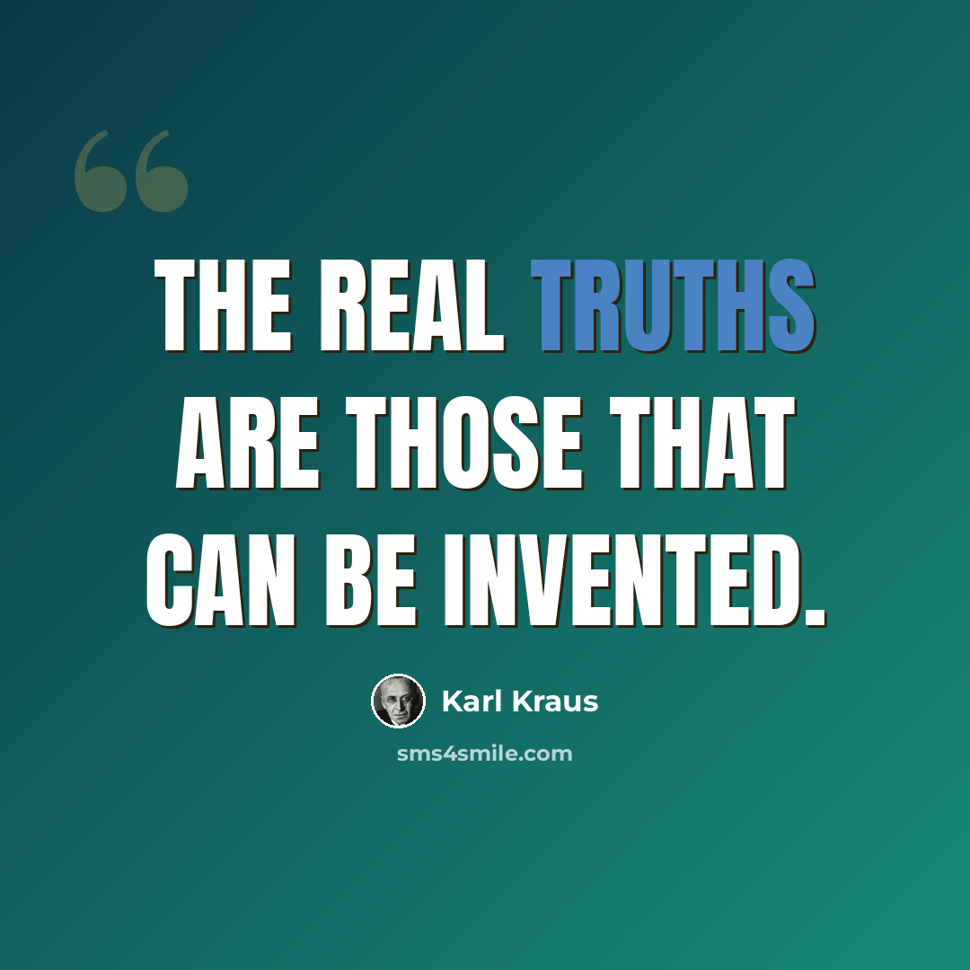 “The real truths are those that can be invented.” quote by Karl Kraus
