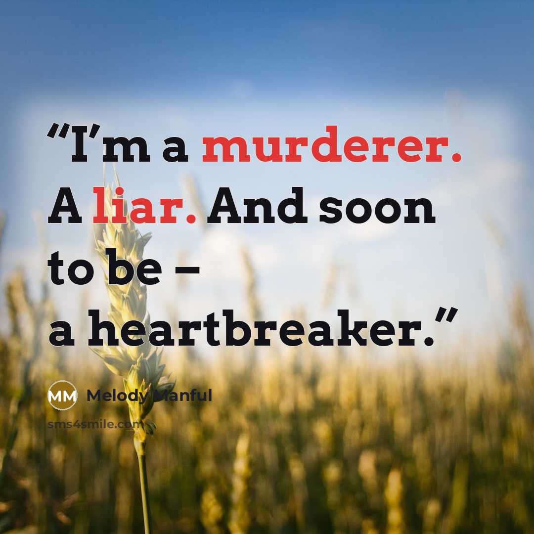 “I’m a murderer. A liar. And soon to be – a heartbreaker.” quote by Melody Manful