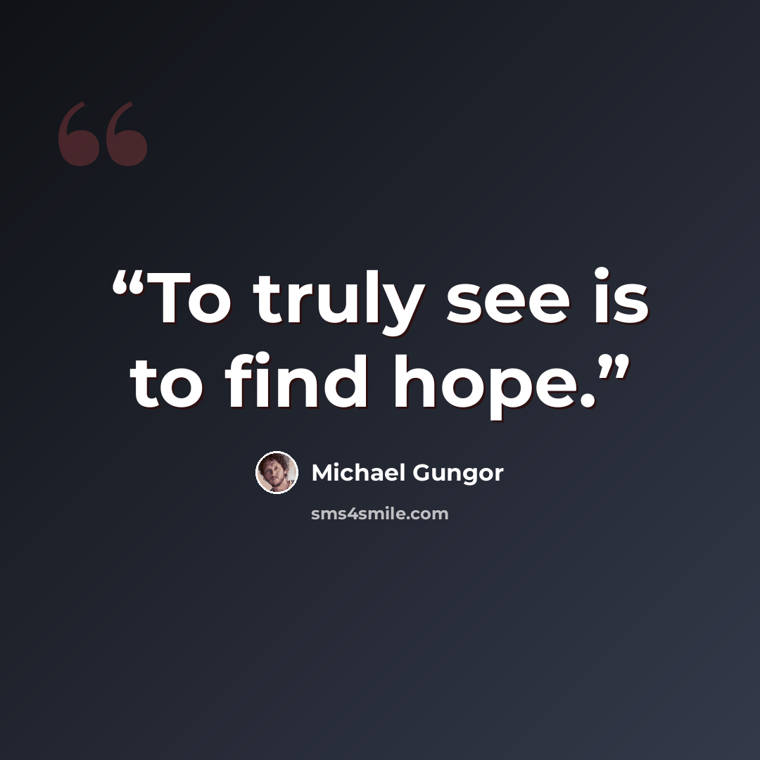 “To truly see is to find hope.” quote by Michael Gungor