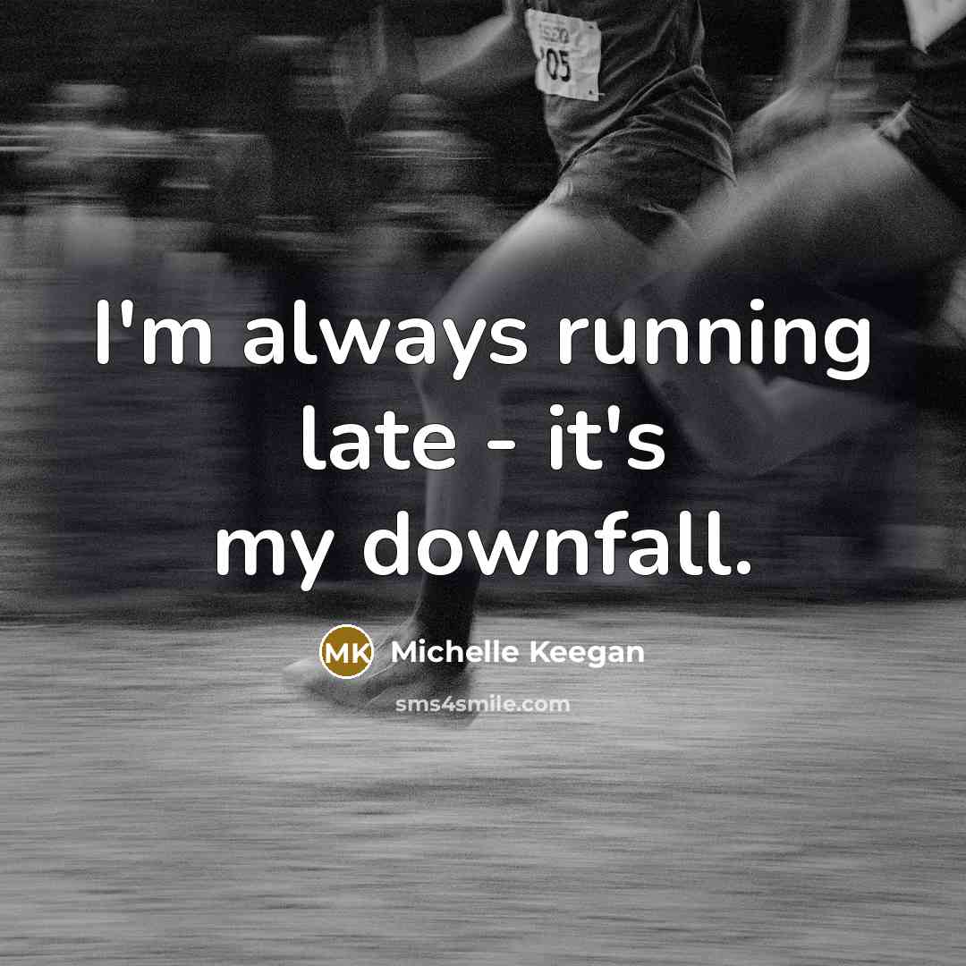 “I'm always running late - it's my downfall.” quote by Michelle Keegan
