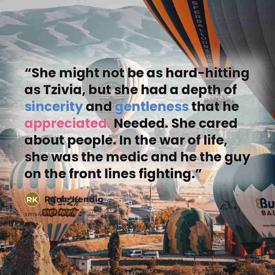 “She might not be as hard-hitting as Tzivia, but she had a depth of sincerity and gentleness that he appreciated. Needed. She cared about people. In the war of life, she was the medic and he the guy on the front lines fighting.” quote by Ronie Kendig