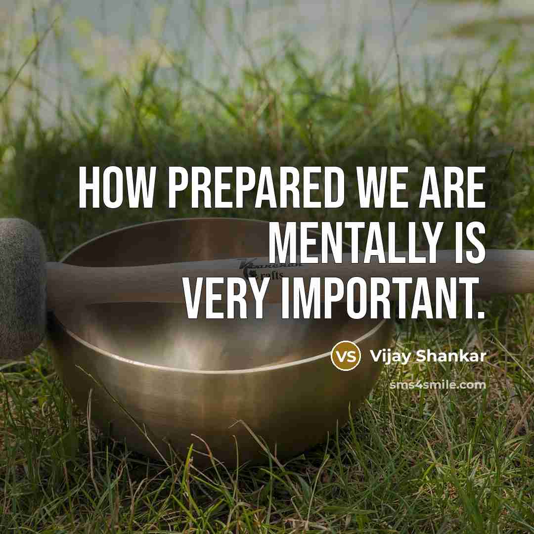 “How prepared we are mentally is very important.” quote by Vijay Shankar