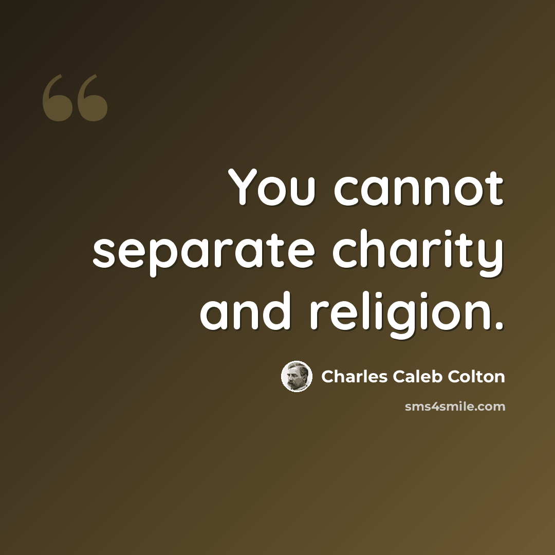 “You cannot separate charity and religion.” quote by Charles Caleb Colton