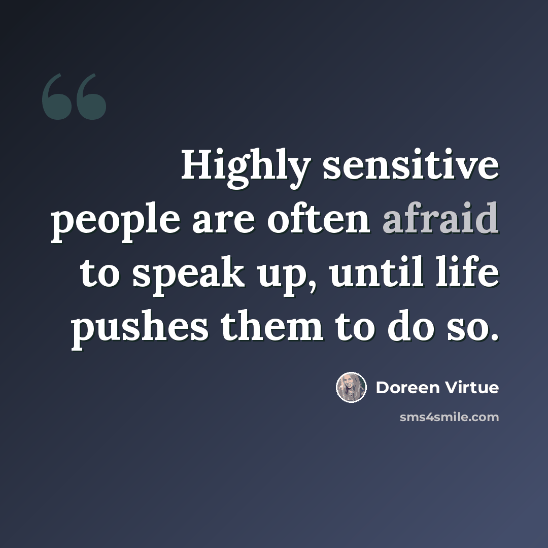 “Highly sensitive people are often afraid to speak up, until life pushes them to do so.” quote by Doreen Virtue