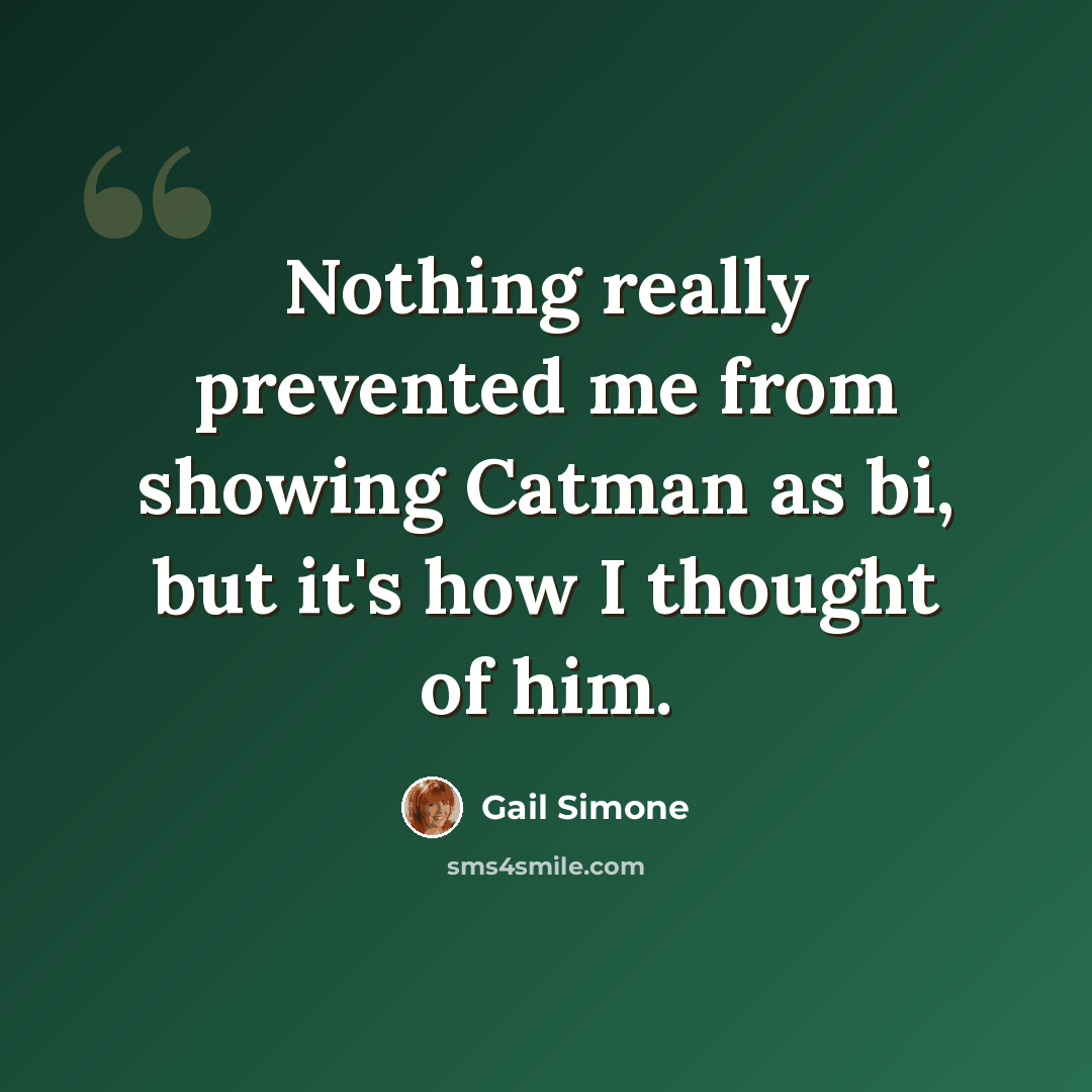 “Nothing really prevented me from showing Catman as bi, but it's how I thought of him.” quote by Gail Simone