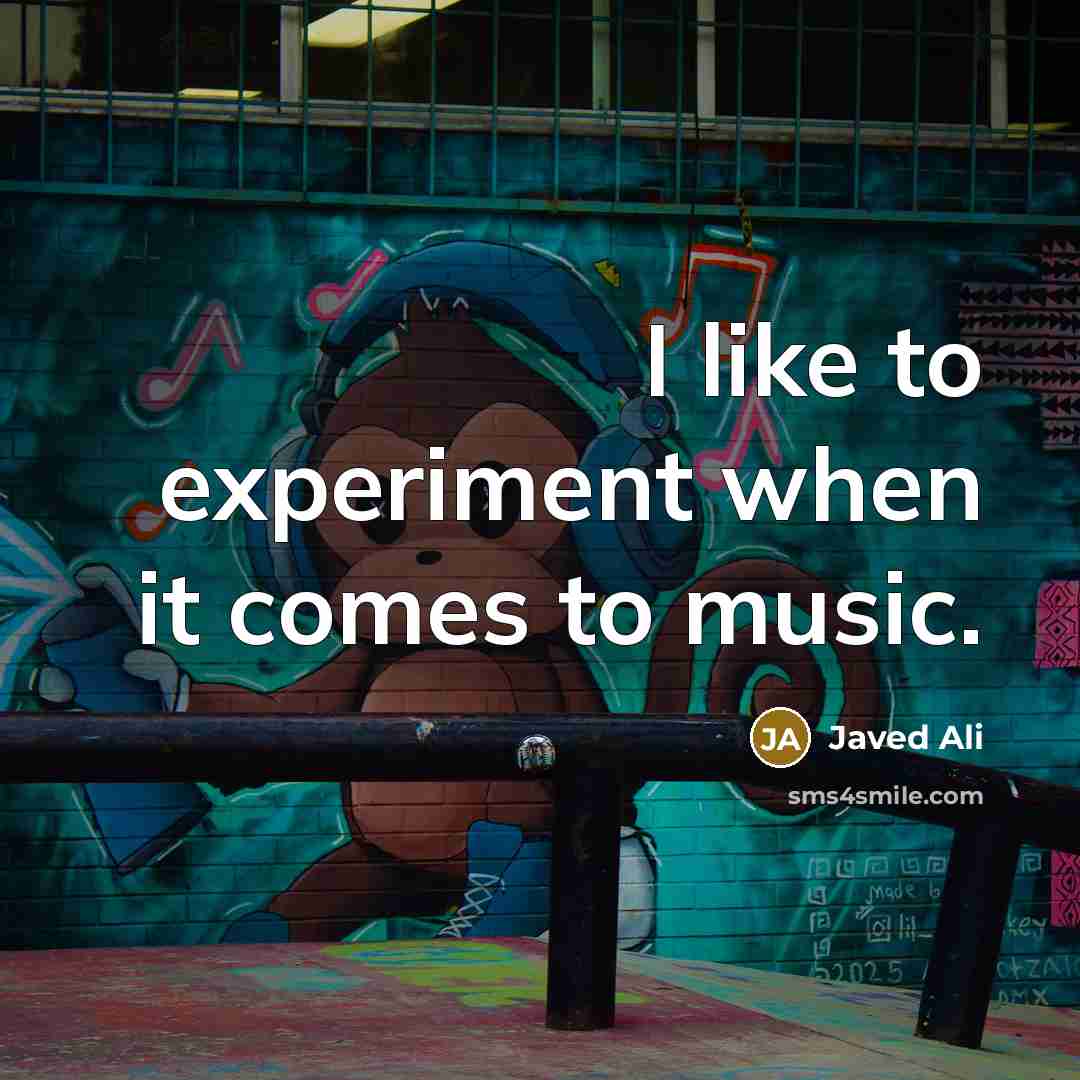 “I like to experiment when it comes to music.” quote by Javed Ali