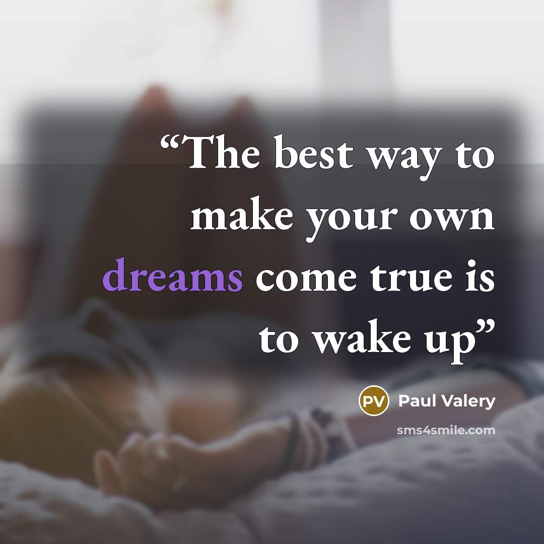 “The best way to make your own dreams come true is to wake up” quote by Paul Valéry