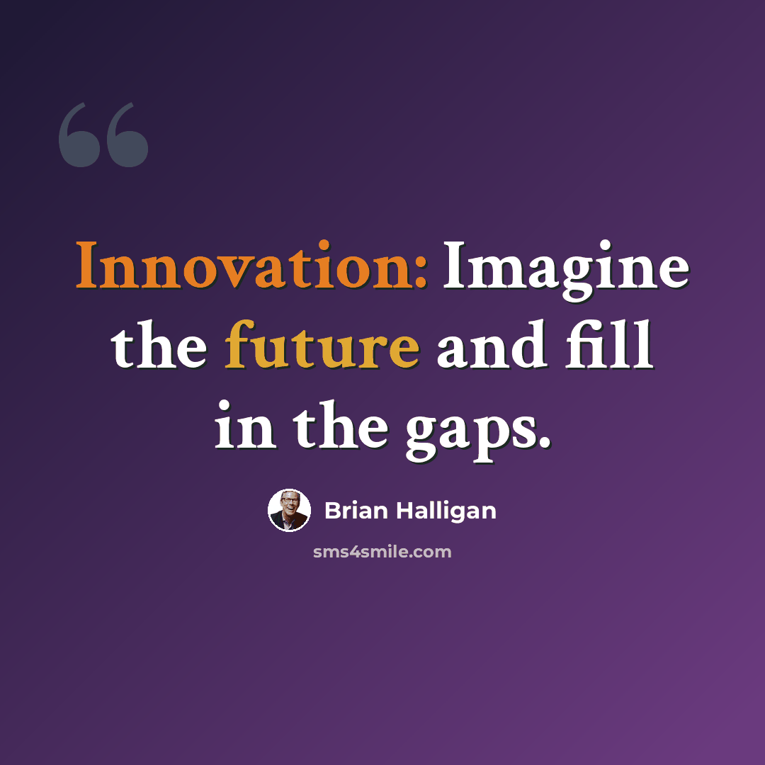 “Innovation: Imagine the future and fill in the gaps.” quote by Brian Halligan