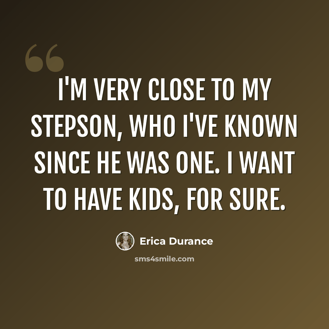 “I'm very close to my stepson, who I've known since he was one. I want to have kids, for sure.” quote by Erica Durance