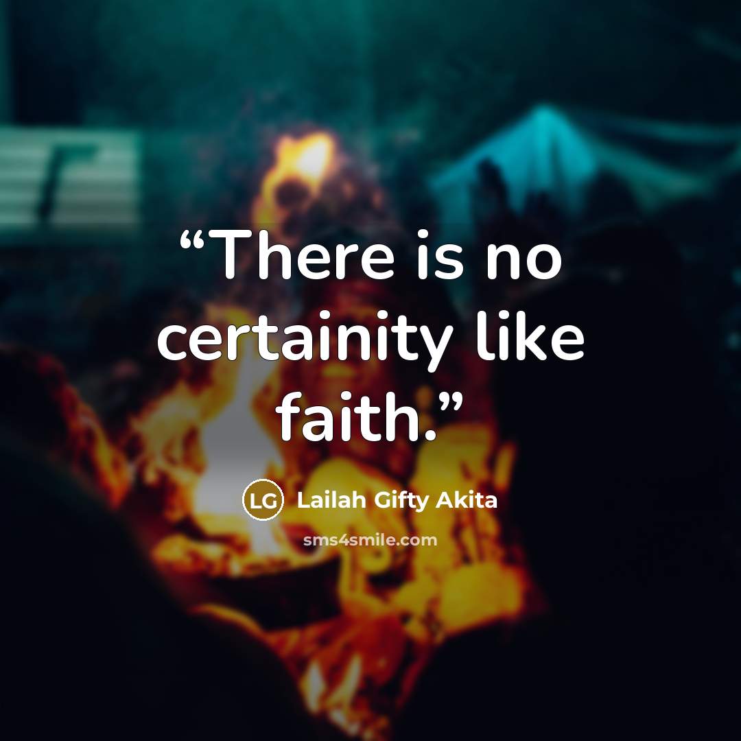 “There is no certainity like faith.” quote by Lailah Gifty Akita