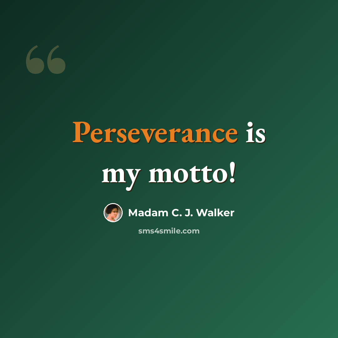 “Perseverance is my motto!” quote by Madam C. J. Walker
