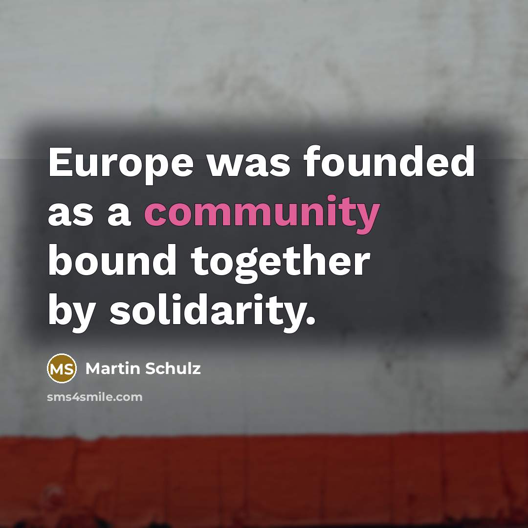 “Europe was founded as a community bound together by solidarity.” quote by Martin Schulz