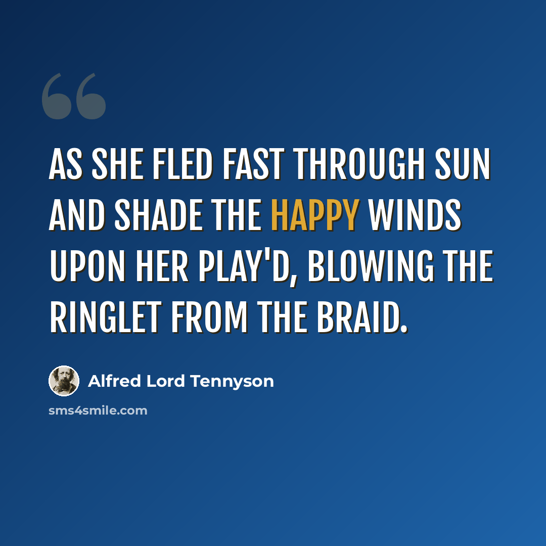 “As she fled fast through sun and shade The happy winds upon her play'd, Blowing the ringlet from the braid.” quote by Alfred Lord Tennyson