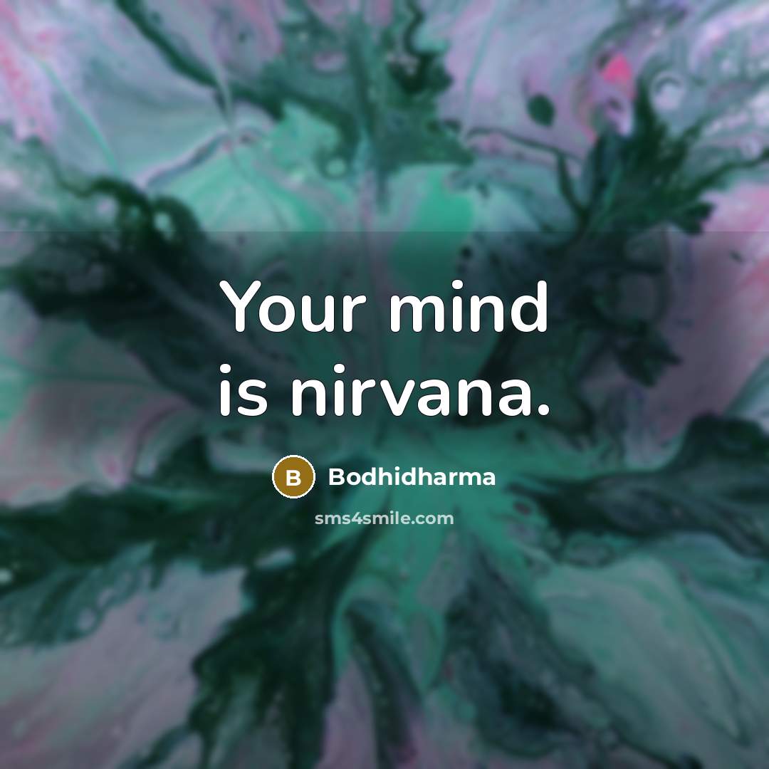 “Your mind is nirvana.” quote by Bodhidharma