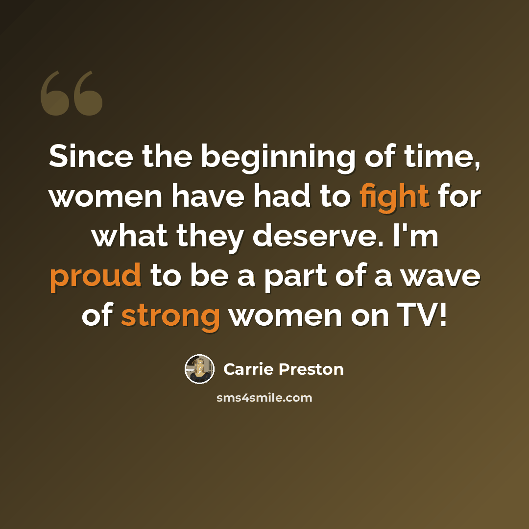 “Since the beginning of time, women have had to fight for what they deserve. I'm proud to be a part of a wave of strong women on TV!” quote by Carrie Preston