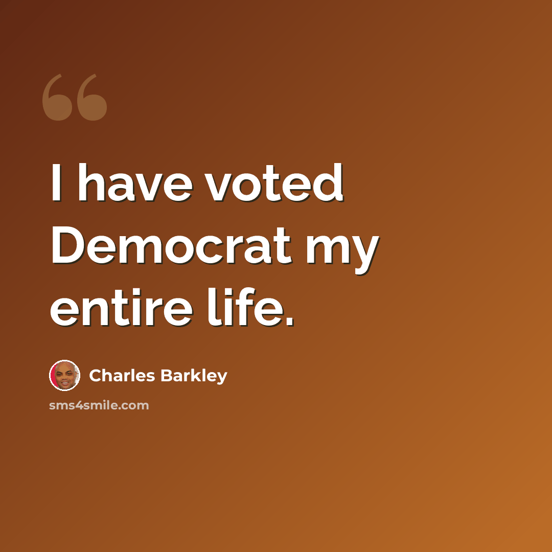 “I have voted Democrat my entire life.” quote by Charles Barkley