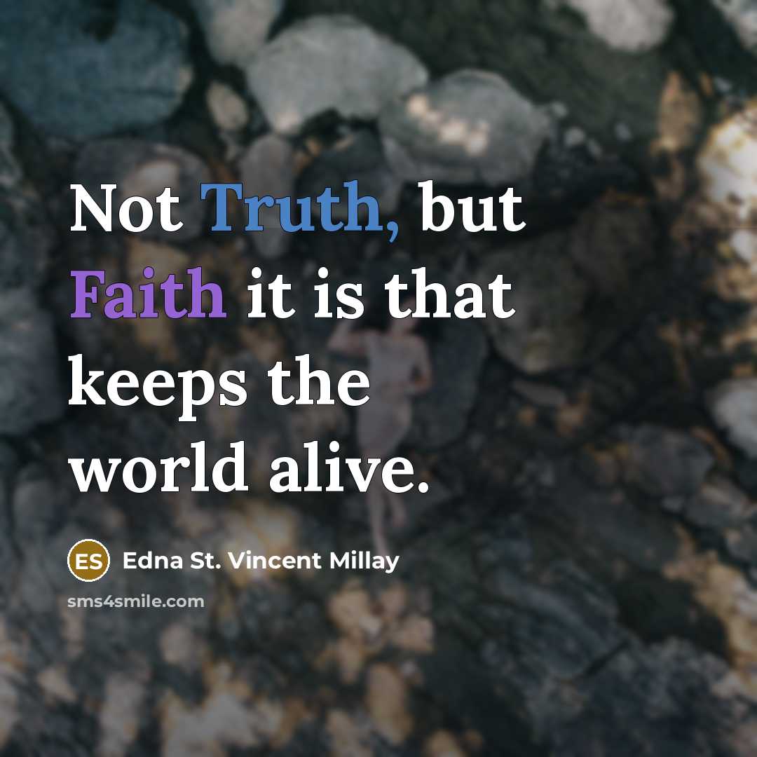 “Not Truth, but Faith it is that keeps the world alive.” quote by Edna St. Vincent Millay