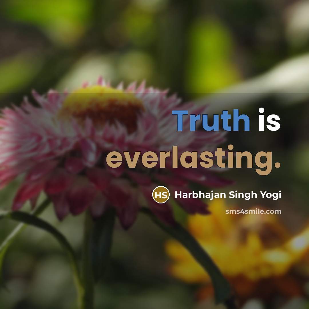 “Truth is everlasting.” quote by Harbhajan Singh Yogi
