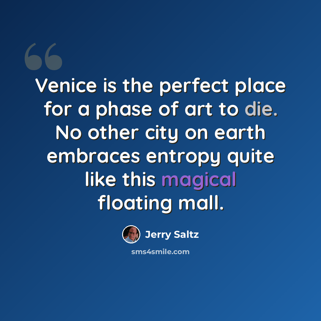 “Venice is the perfect place for a phase of art to die. No other city on earth embraces entropy quite like this magical floating mall.” quote by Jerry Saltz