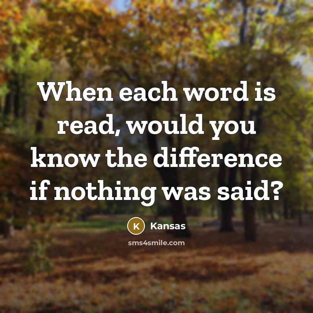 “When each word is read, would you know the difference if nothing was said?” quote by Kansas