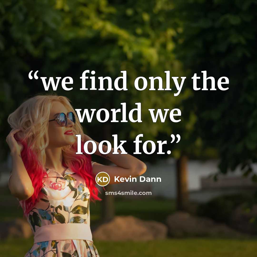 “we find only the world we look for.” quote by Kevin Dann