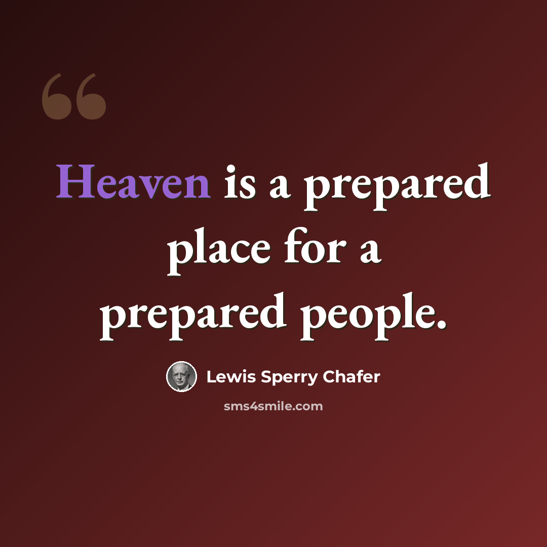 “Heaven is a prepared place for a prepared people.” quote by Lewis Sperry Chafer