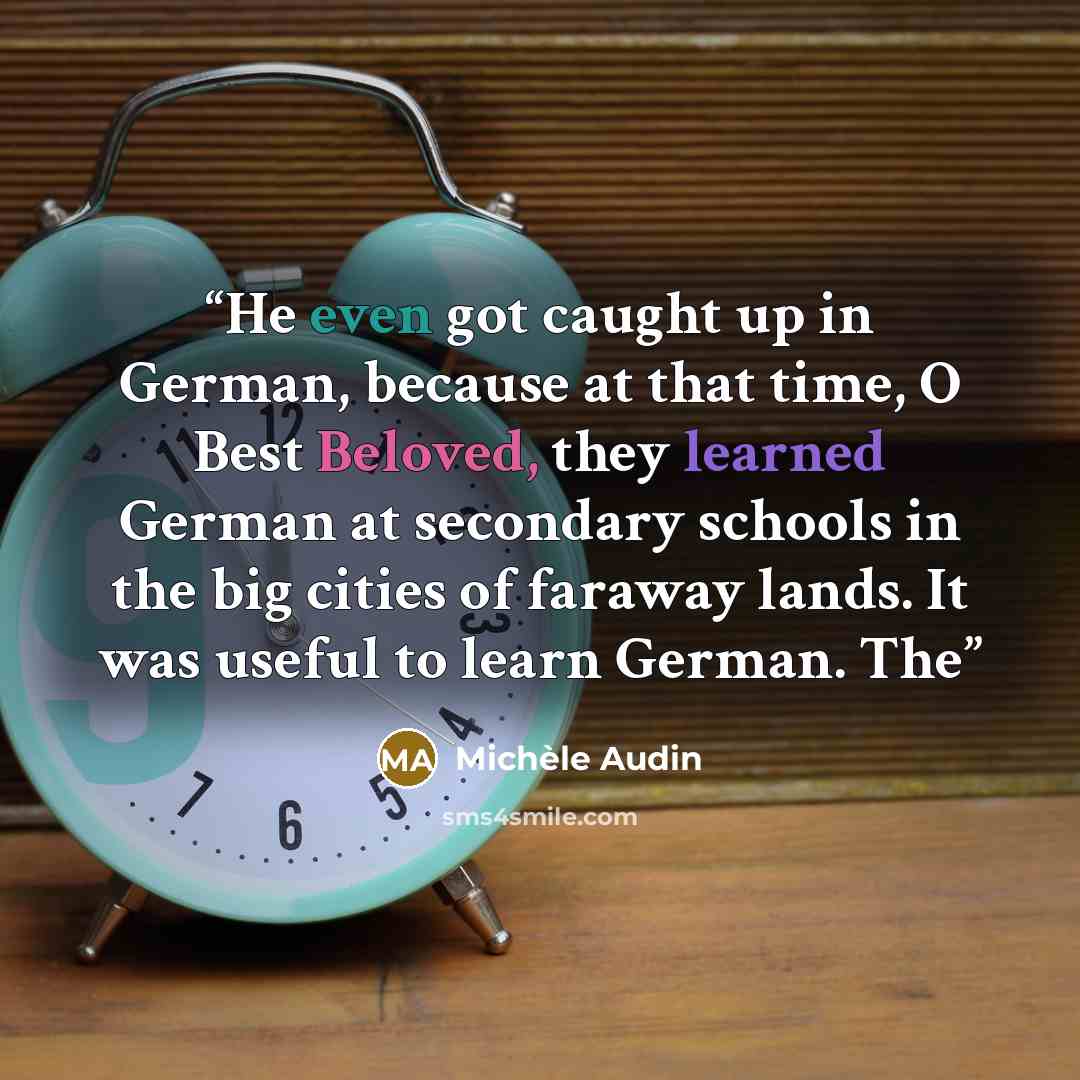 “He even got caught up in German, because at that time, O Best Beloved, they learned German at secondary schools in the big cities of faraway lands. It was useful to learn German. The” quote by Michèle Audin
