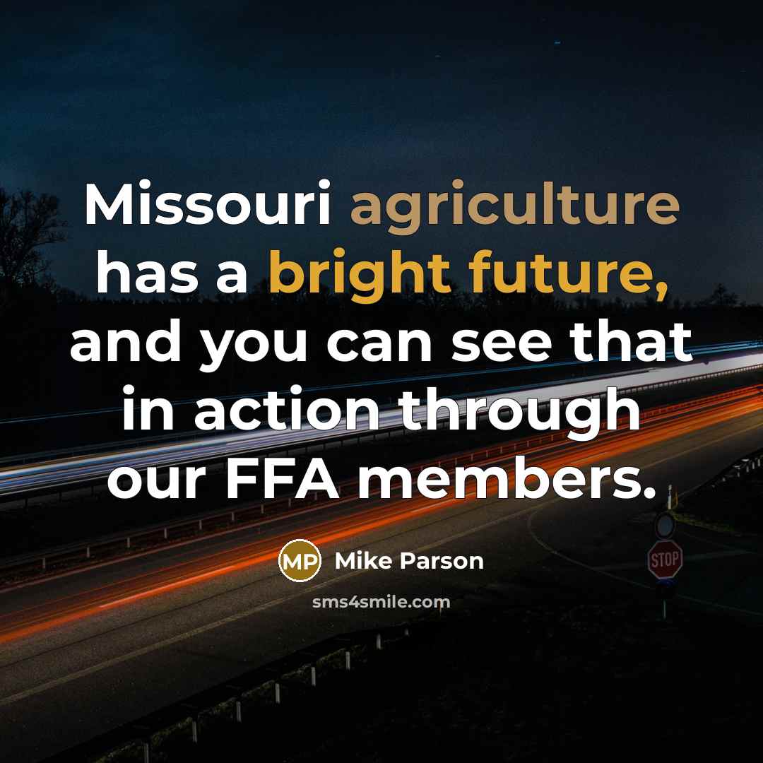 “Missouri agriculture has a bright future, and you can see that in action through our FFA members.” quote by Mike Parson