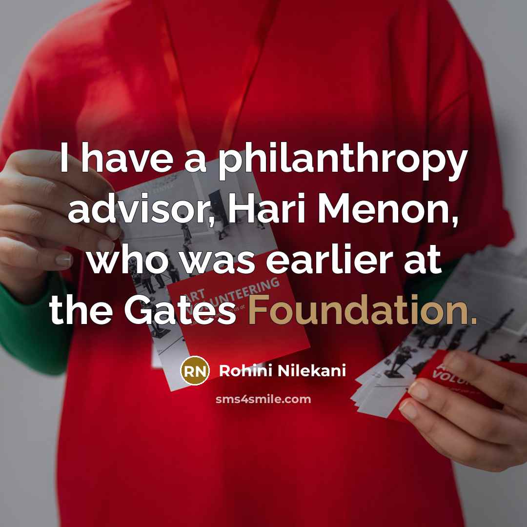 “I have a philanthropy advisor, Hari Menon, who was earlier at the Gates Foundation.” quote by Rohini Nilekani