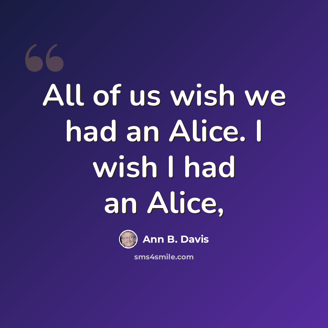 “All of us wish we had an Alice. I wish I had an Alice,” quote by Ann B. Davis