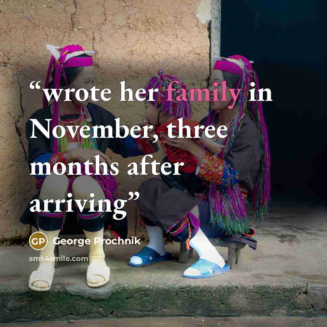 “wrote her family in November, three months after arriving” quote by George Prochnik