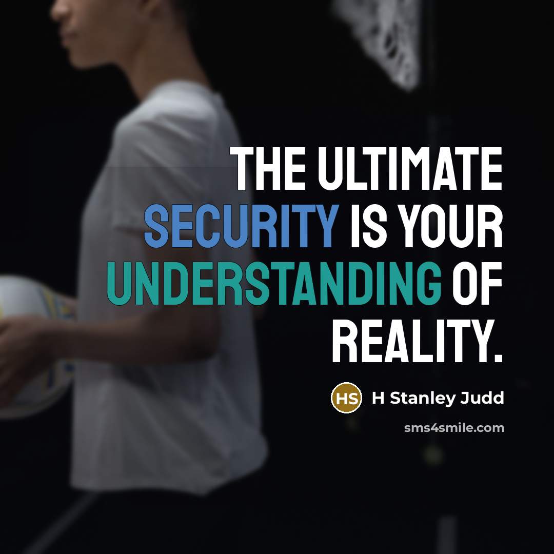 “The ultimate security is your understanding of reality.” quote by H Stanley Judd