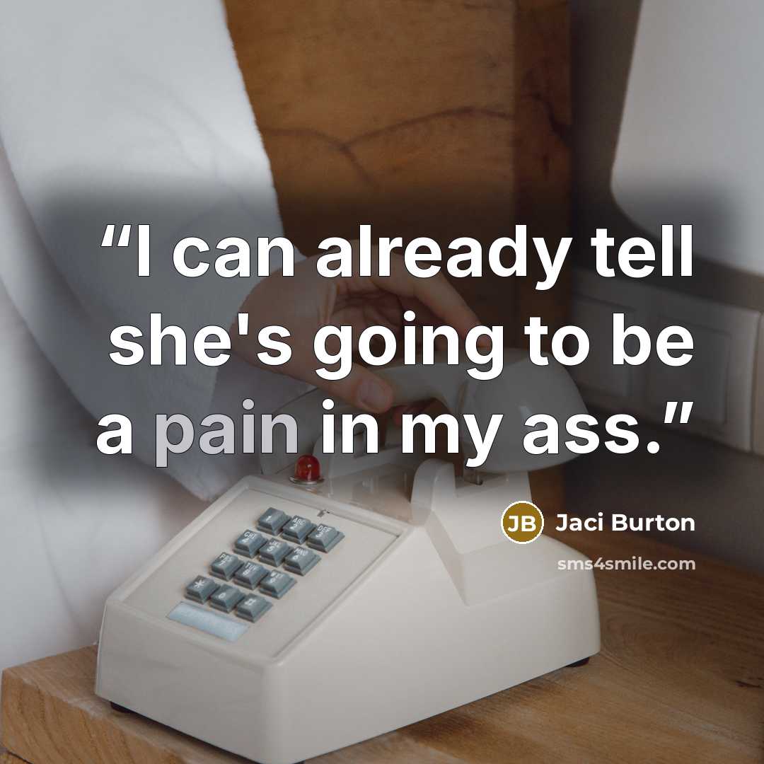 “I can already tell she's going to be a pain in my ass.” quote by Jaci Burton