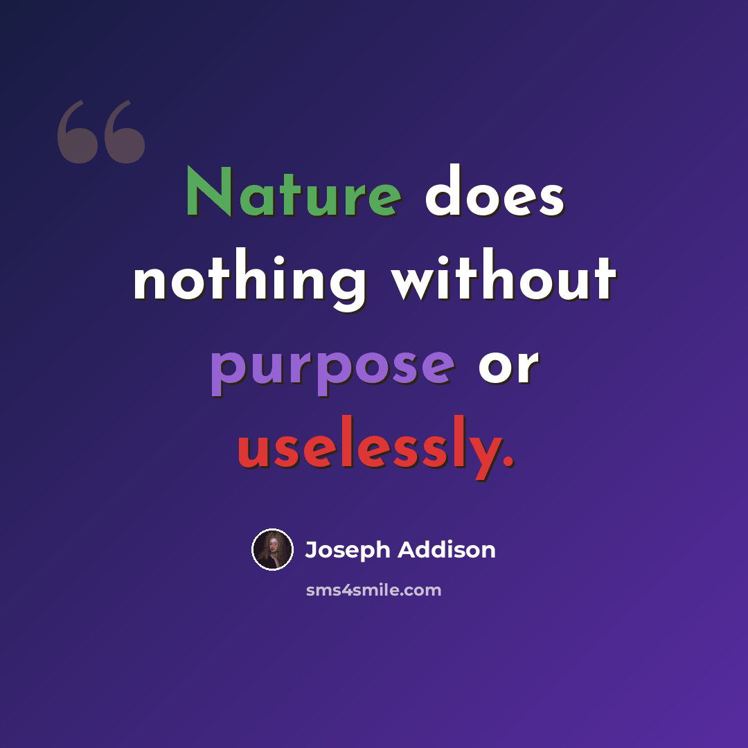 “Nature does nothing without purpose or uselessly.” quote by Joseph Addison