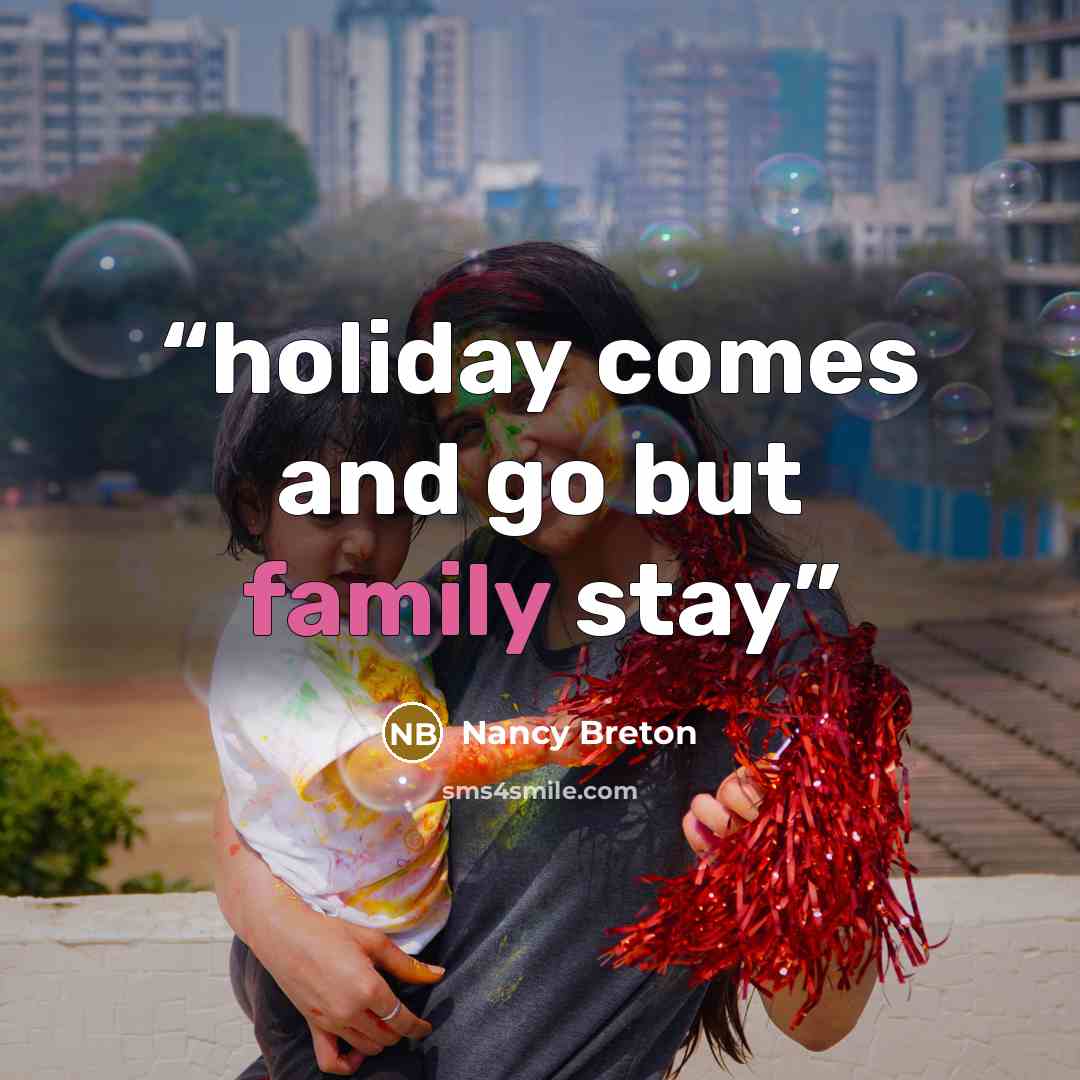 “holiday comes and go but family stay” quote by Nancy Breton