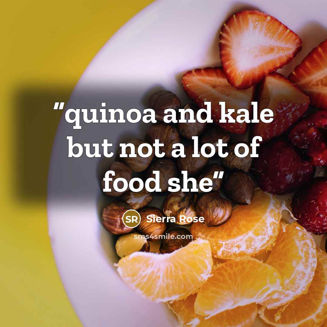 “quinoa and kale but not a lot of food she” quote by Sierra Rose