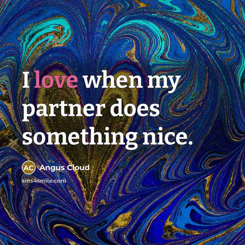 “I love when my partner does something nice.” quote by Angus Cloud
