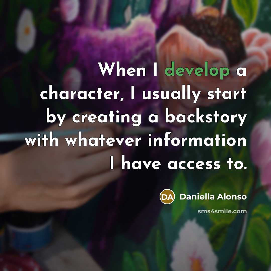 “When I develop a character, I usually start by creating a backstory with whatever information I have access to.” quote by Daniella Alonso