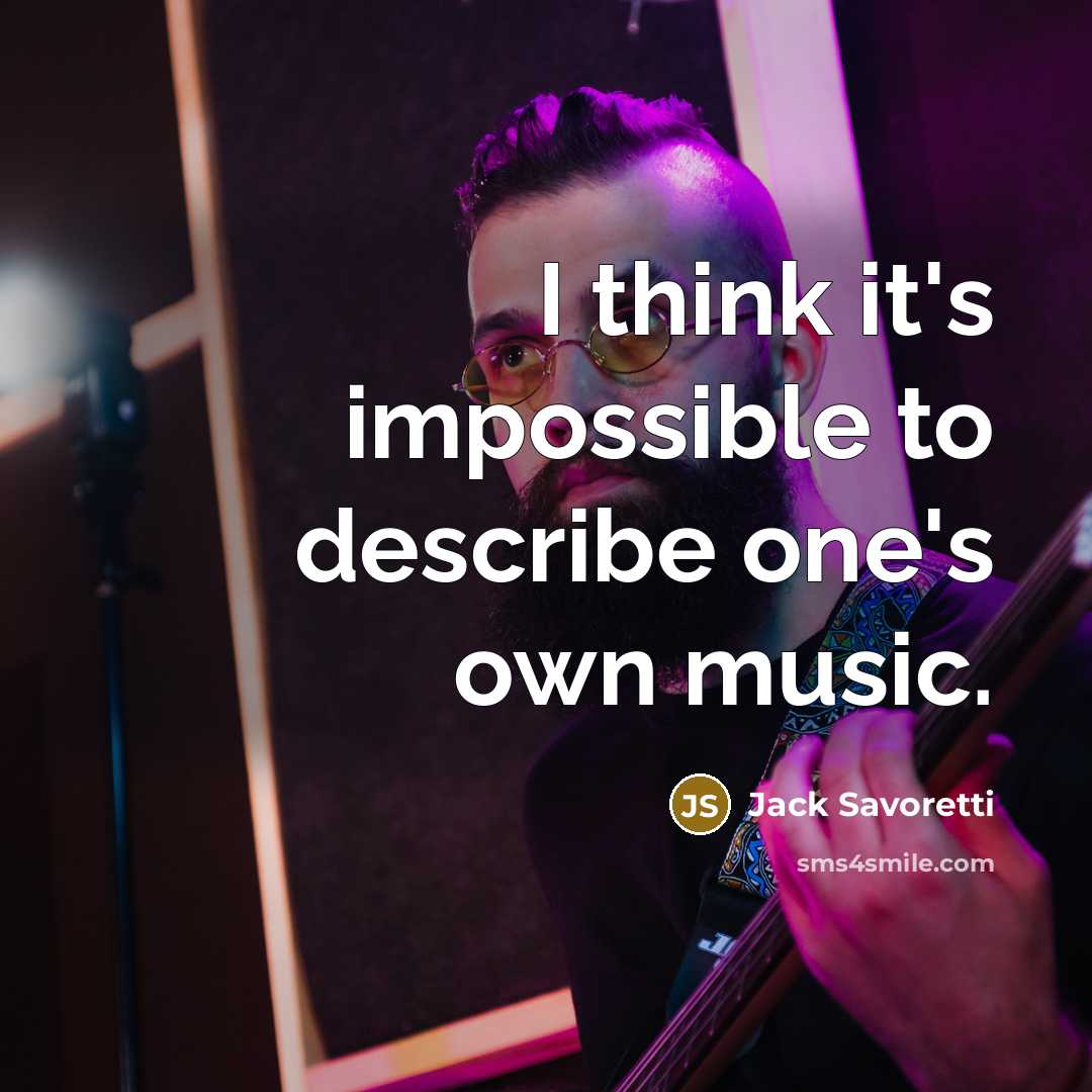 “I think it's impossible to describe one's own music.” quote by Jack Savoretti