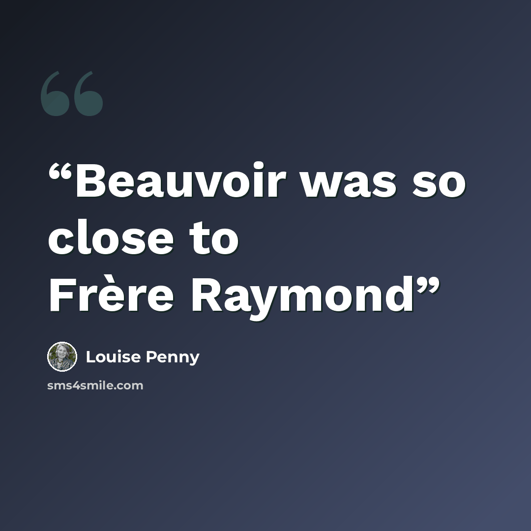 “Beauvoir was so close to Frère Raymond” quote by Louise Penny