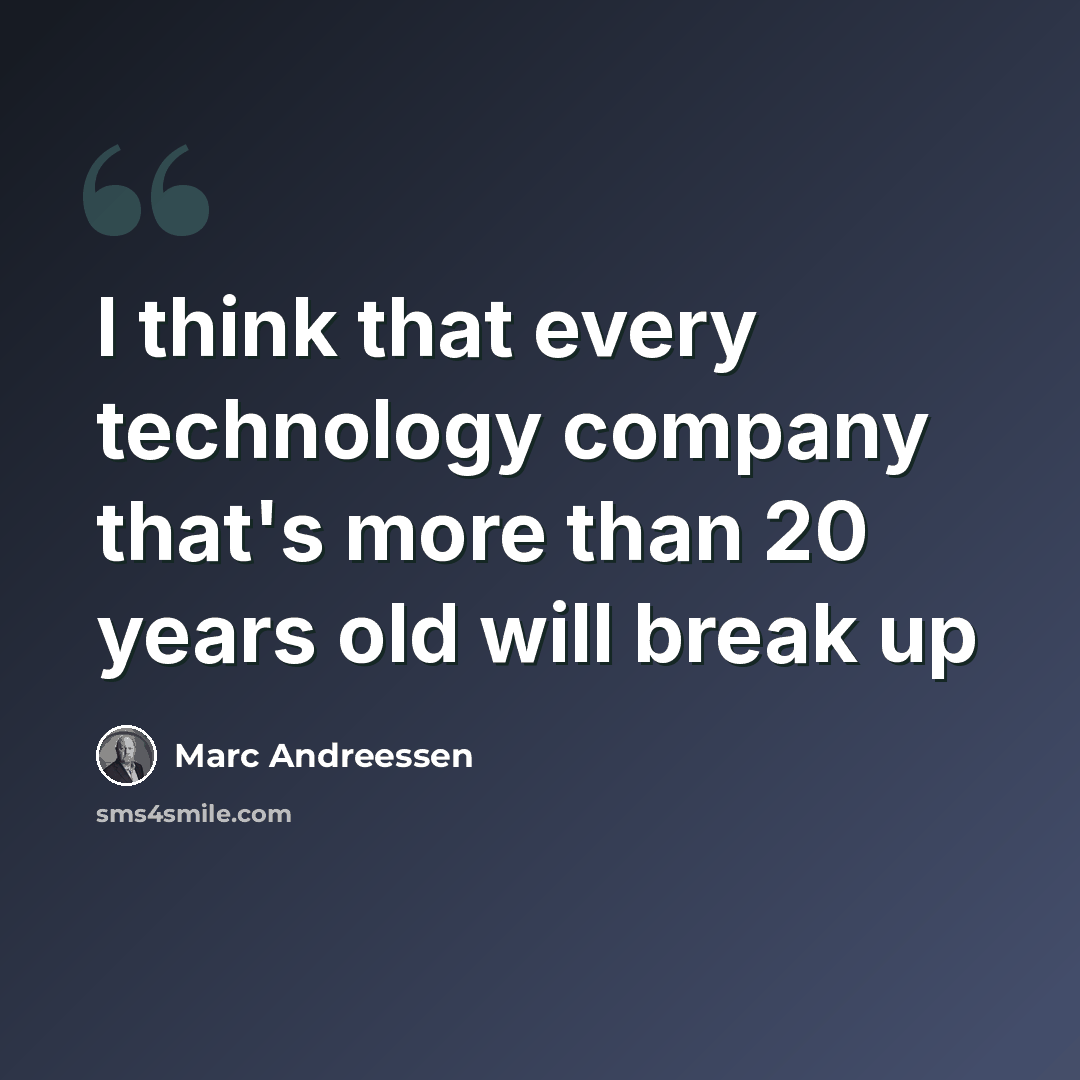 “I think that every technology company that's more than 20 years old will break up” quote by Marc Andreessen