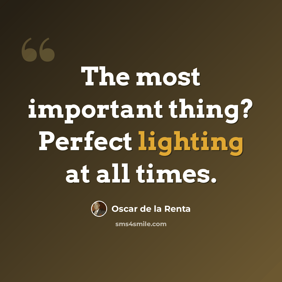 “The most important thing? Perfect lighting at all times.” quote by Oscar de la Renta