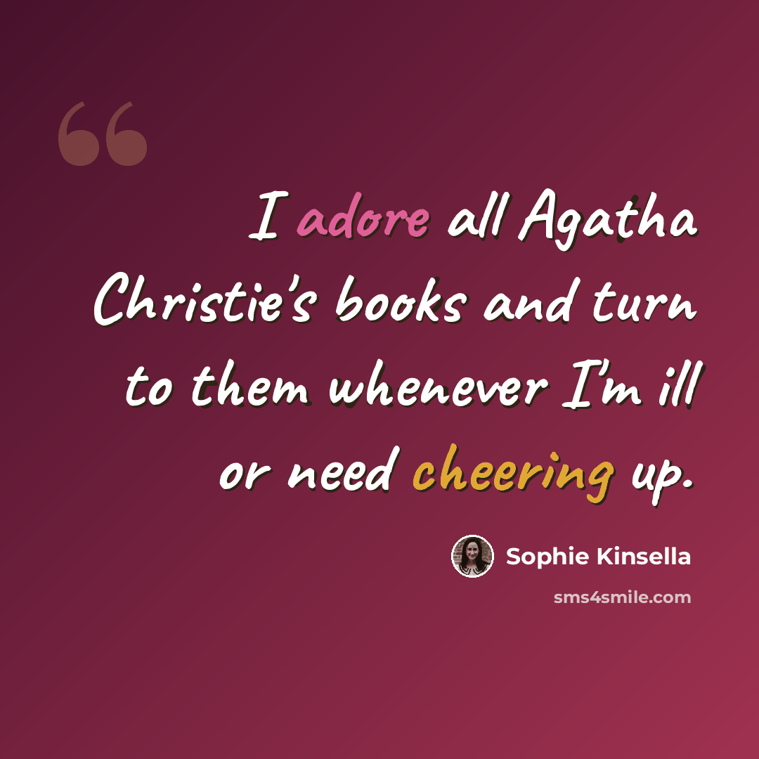“I adore all Agatha Christie's books and turn to them whenever I'm ill or need cheering up.” quote by Sophie Kinsella