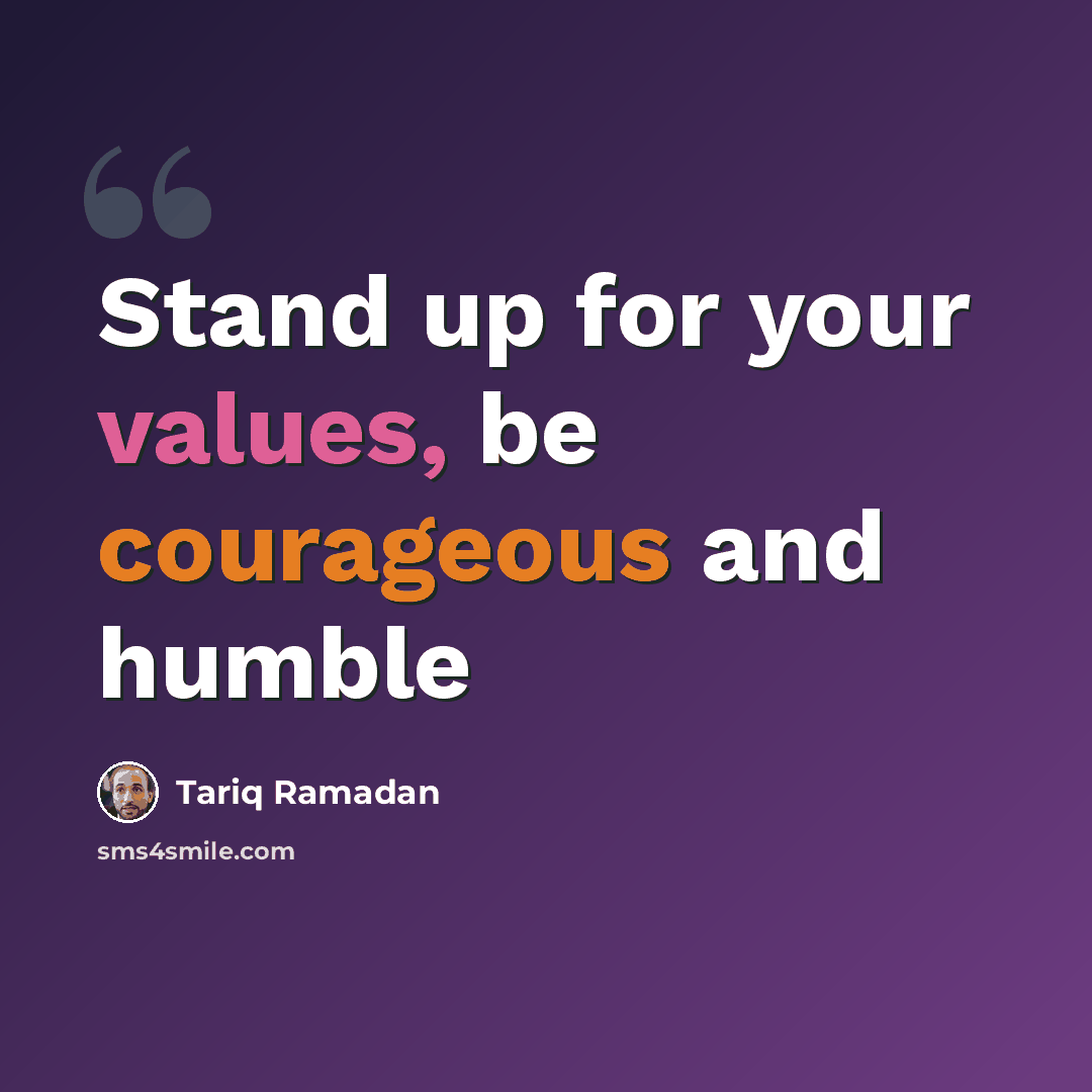 “Stand up for your values, be courageous and humble” quote by Tariq Ramadan