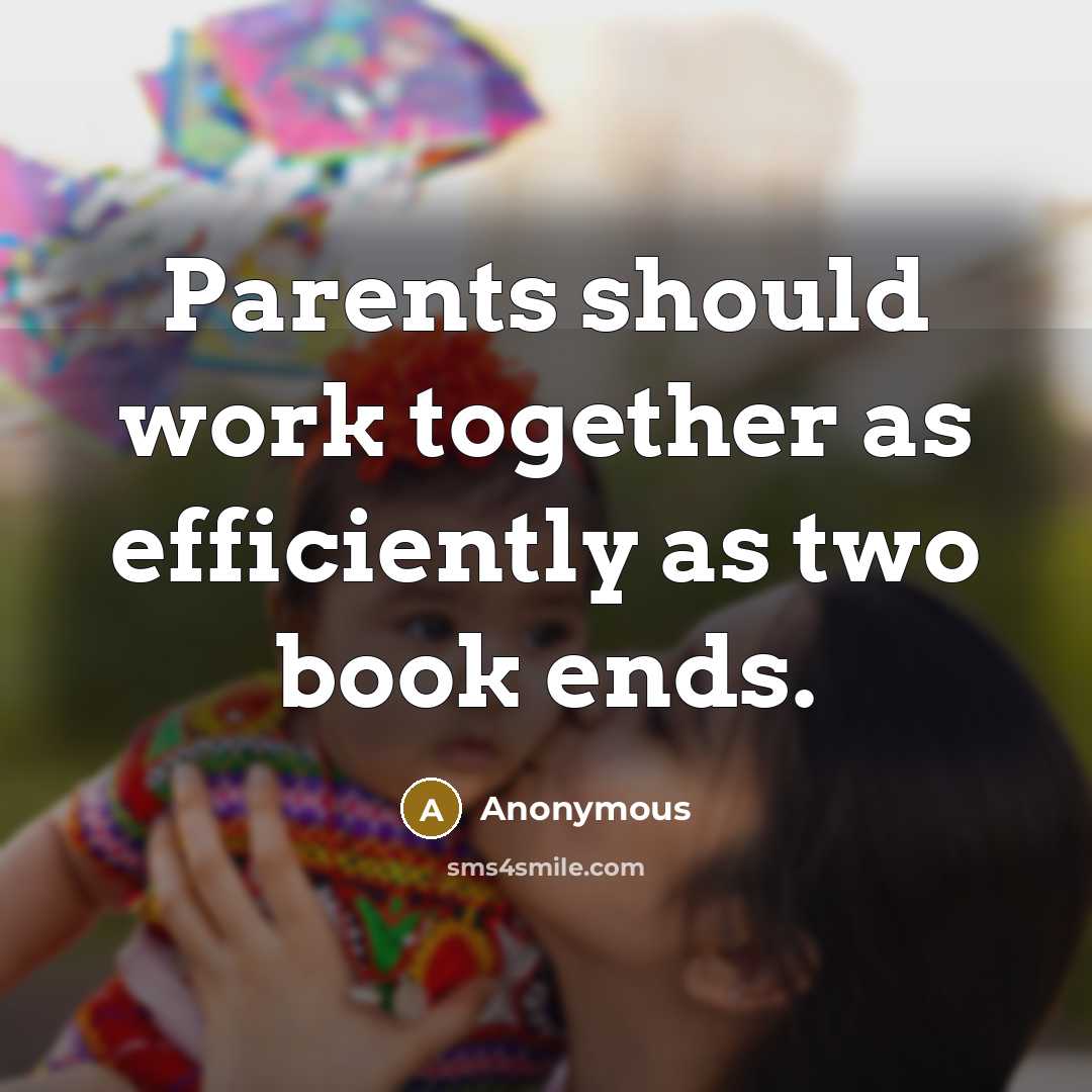 “Parents should work together as efficiently as two book ends.” quote by Anonymous