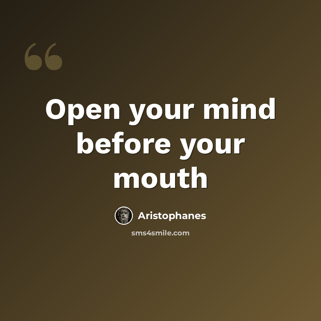 “Open your mind before your mouth” quote by Aristophanes