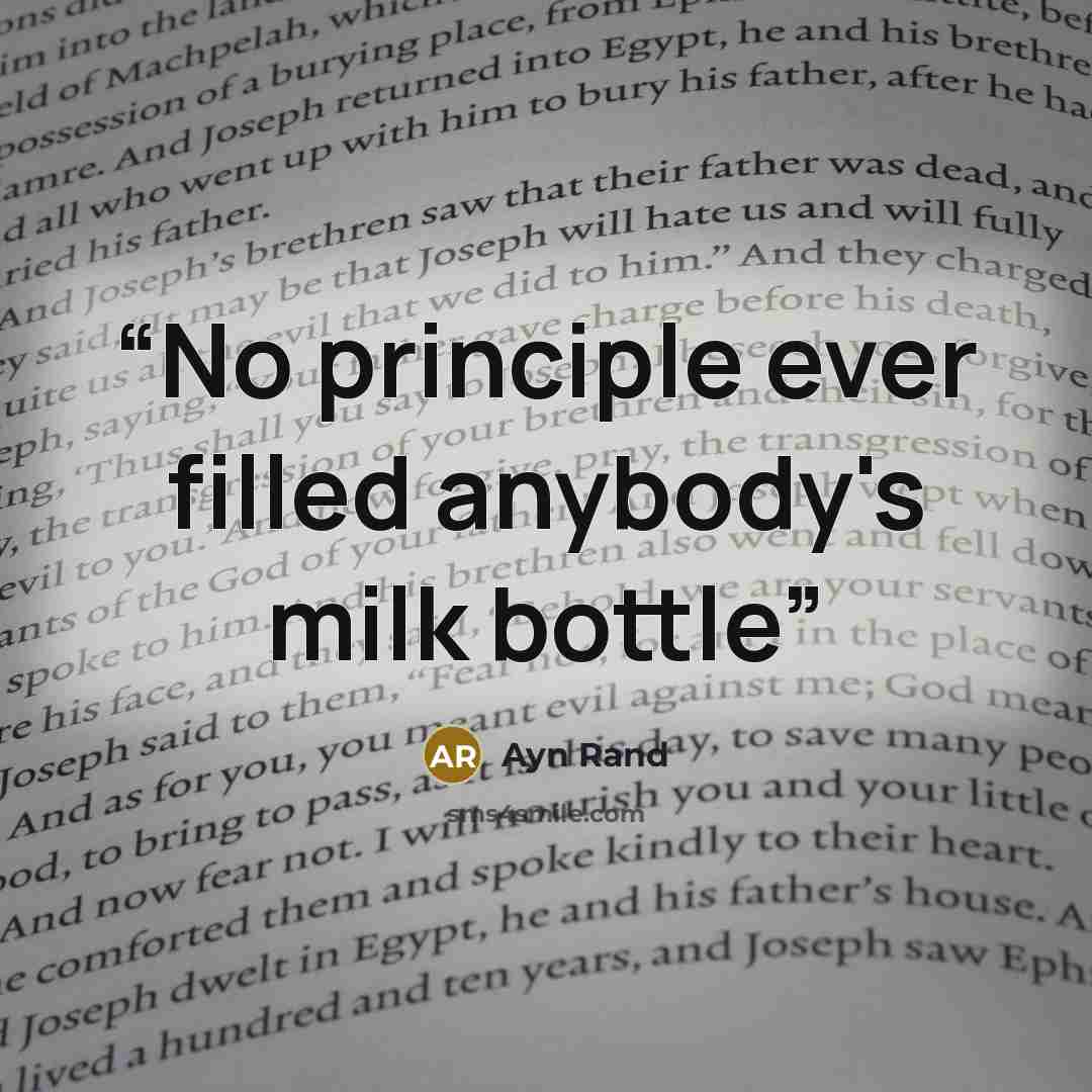“No principle ever filled anybody's milk bottle” quote by Ayn Rand