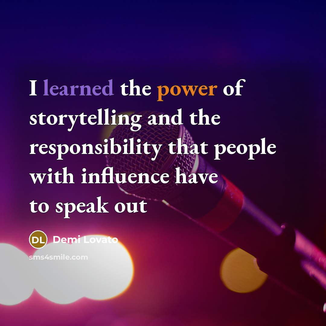 “I learned the power of storytelling and the responsibility that people with influence have to speak out” quote by Demi Lovato